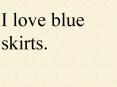 I love blue skirts. PowerPoint PPT Presentation