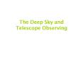 The Deep Sky and Telescope Observing PowerPoint PPT Presentation