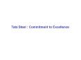 Tata Steel : Commitment to Excellence PowerPoint PPT Presentation