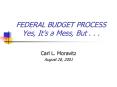 FEDERAL BUDGET PROCESS Yes, Its a Mess, But . . . PowerPoint PPT Presentation