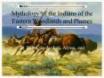Mythology of the Indians of the Eastern Woodlands and Plaines PowerPoint PPT Presentation