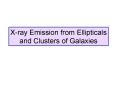 Xray Emission from Ellipticals and Clusters of Galaxies PowerPoint PPT Presentation