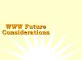 WWW Future Considerations PowerPoint PPT Presentation