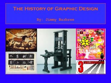 The History of Graphic Design By: Jimmy Barbree