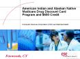 American Indian and Alaskan Native Medicare Drug Discount Card Program and $600 Credit PowerPoint PPT Presentation
