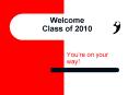 Welcome Class of 2010 PowerPoint PPT Presentation
