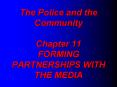 The Police and the Community Chapter 11 FORMING PARTNERSHIPS WITH THE MEDIA PowerPoint PPT Presentation