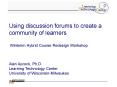 Using discussion forums to create a community of learners  Winterim Hybrid Course Redesign Workshop PowerPoint PPT Presentation