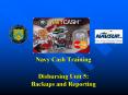 Navy Cash Training Disbursing Unit 5: Backups and Reporting PowerPoint PPT Presentation