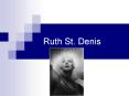 Ruth St. Denis PowerPoint PPT Presentation