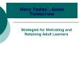 Strategies for Motivating and Retaining Adult Learners PowerPoint PPT Presentation