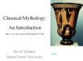 Classical%20Mythology:%20An%20Introduction%20http://www.sfu.ca/personal/dmirhady/102.htm PowerPoint PPT Presentation