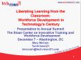 Liberating Learning from the Classroom: Workforce Development in Technologys Century PowerPoint PPT Presentation