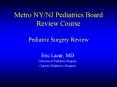 Metro NY/NJ Pediatrics Board Review Course Pediatric Surgery Review PowerPoint PPT Presentation