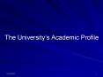 The Universitys Academic Profile PowerPoint PPT Presentation