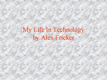 My Life In Technology by Alex Fricker