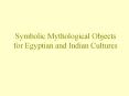 Symbolic Mythological Objects for Egyptian and Indian Cultures PowerPoint PPT Presentation