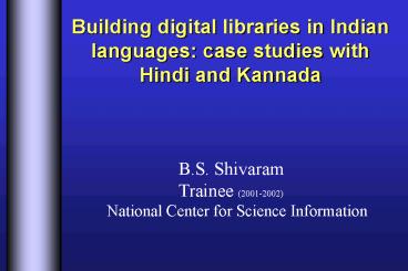 Building digital libraries in Indian languages: case studies with Hindi and Kannada