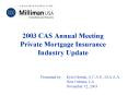 2003 CAS Annual Meeting Private Mortgage Insurance Industry Update PowerPoint PPT Presentation
