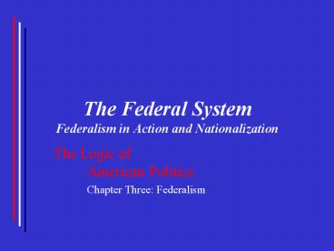 The Federal System Federalism in Action and Nationalization