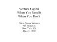 Venture Capital When You Need It When You Dont Union Square Ventures 915 Broadway New York, NY 21299 PowerPoint PPT Presentation