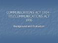 COMMUNICATIONS ACT 1934 TELECOMMUNICATIONS ACT 1996 PowerPoint PPT Presentation