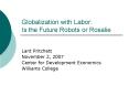 Globalization with Labor: Is the Future Robots or Rosalie PowerPoint PPT Presentation