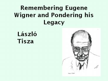 Remembering Eugene Wigner and Pondering his Legacy 