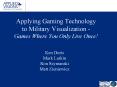 Applying Gaming Technology to Military Visualization Games Where You Only Live Once PowerPoint PPT Presentation