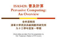 ISA5428: Pervasive Computing: An Overview