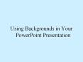 Using Backgrounds in Your PowerPoint Presentation PowerPoint PPT Presentation