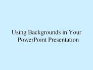Using Backgrounds in Your PowerPoint Presentation