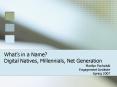 Whats in a Name Digital Natives, Millennials, Net Generation PowerPoint PPT Presentation