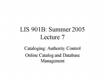 LIS 901B: Summer 2005 Lecture 7