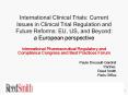 International Clinical Trials: Current Issues in Clinical Trial Regulation and Future Reforms: EU, US, and Beyond: a European perspective PowerPoint PPT Presentation