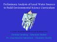Preliminary Analysis of Local Water Sources to Build Environmental Science Curriculum PowerPoint PPT Presentation