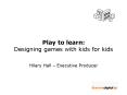 Play to learn: Designing games with kids for kids PowerPoint PPT Presentation