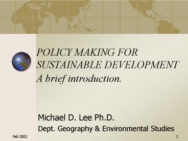 POLICY MAKING FOR SUSTAINABLE DEVELOPMENT A brief introduction.