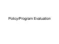 PolicyProgram Evaluation PowerPoint PPT Presentation