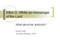 Ellen G. White as messenger of the Lord PowerPoint PPT Presentation