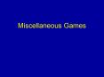 Miscellaneous Games PowerPoint PPT Presentation