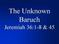 The Unknown Baruch Jeremiah 36:18 PowerPoint PPT Presentation