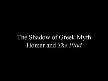 The Shadow of Greek Myth Homer and The Iliad