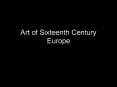 Art of Sixteenth Century Europe PowerPoint PPT Presentation