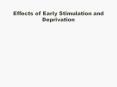 Effects of Early Stimulation and Deprivation PowerPoint PPT Presentation