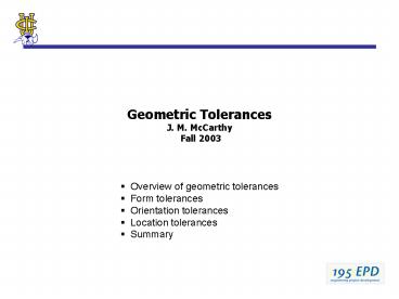 Geometric Tolerances J. M. McCarthy Fall 2003