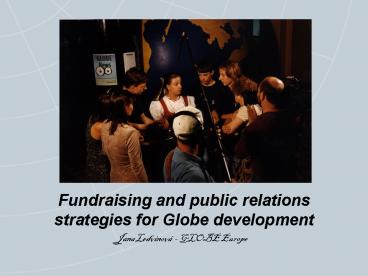 Fundraising and public relations strategies for Globe development