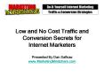 Low and No Cost Traffic and Conversion Secrets for Internet Marketers Presented By Dan Safkow www.MarketingMindshare.com PowerPoint PPT Presentation