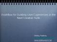 Workflow%20for%20Building%20User%20Experiences%20in%20the%20Next%20Creative%20Suite PowerPoint PPT Presentation