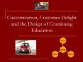 Customization, Customer Delight and the Design of Continuing Education PowerPoint PPT Presentation
